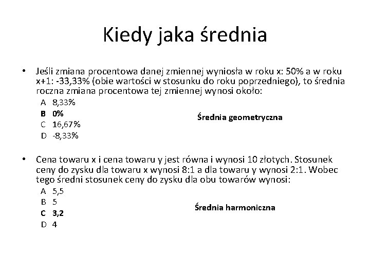 Kiedy jaka średnia • Jeśli zmiana procentowa danej zmiennej wyniosła w roku x: 50%