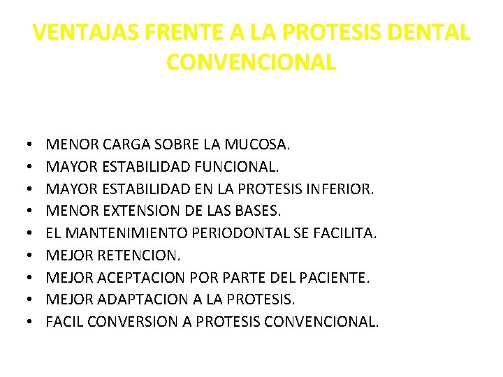 VENTAJAS FRENTE A LA PROTESIS DENTAL CONVENCIONAL • • • MENOR CARGA SOBRE LA