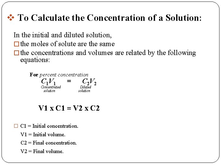 v To Calculate the Concentration of a Solution: In the initial and diluted solution, v To Calculate the Concentration of a Solution: In the initial and diluted solution,