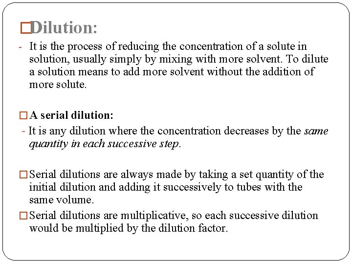 �Dilution: - It is the process of reducing the concentration of a solute in