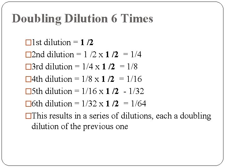 Doubling Dilution 6 Times � 1 st dilution = 1 /2 � 2 nd Doubling Dilution 6 Times � 1 st dilution = 1 /2 � 2 nd