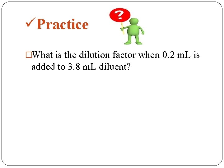 üPractice �What is the dilution factor when 0. 2 m. L is added to