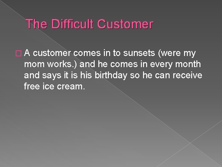 The Difficult Customer �A customer comes in to sunsets (were my mom works. )