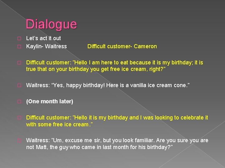 Dialogue Let’s act it out � Kaylin- Waitress � Difficult customer- Cameron � Difficult