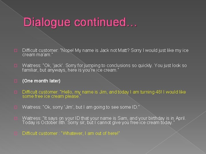 Dialogue continued… � Difficult customer: ”Nope! My name is Jack not Matt? Sorry I