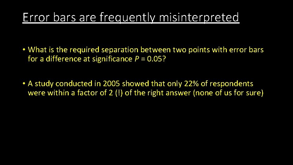Error bars are frequently misinterpreted • What is the required separation between two points Error bars are frequently misinterpreted • What is the required separation between two points