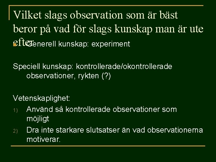 Vilket slags observation som är bäst beror på vad för slags kunskap man är