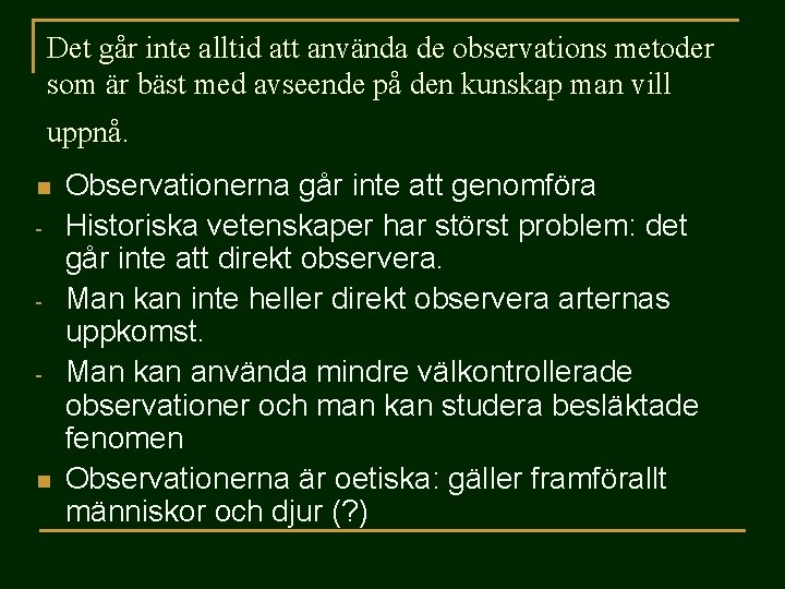 Det går inte alltid att använda de observations metoder som är bäst med avseende