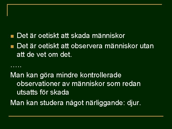 Det är oetiskt att skada människor n Det är oetiskt att observera människor utan