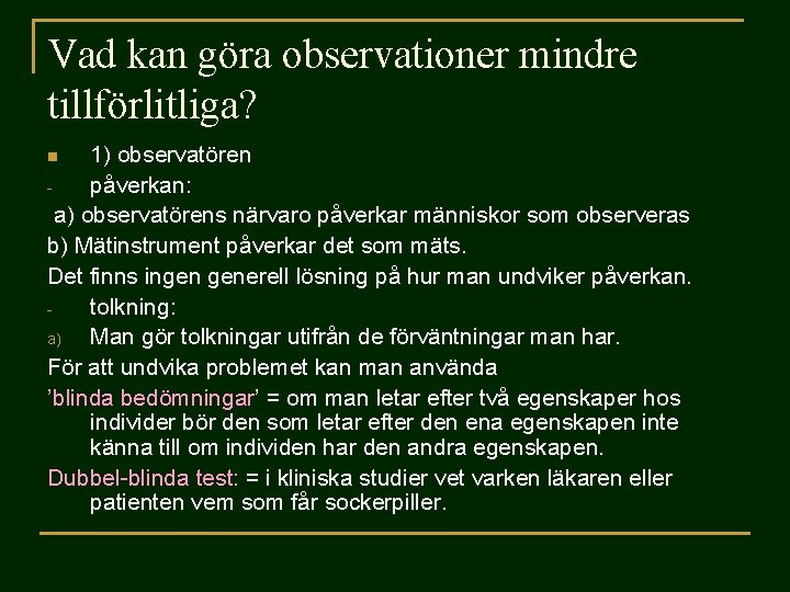 Vad kan göra observationer mindre tillförlitliga? 1) observatören påverkan: a) observatörens närvaro påverkar människor