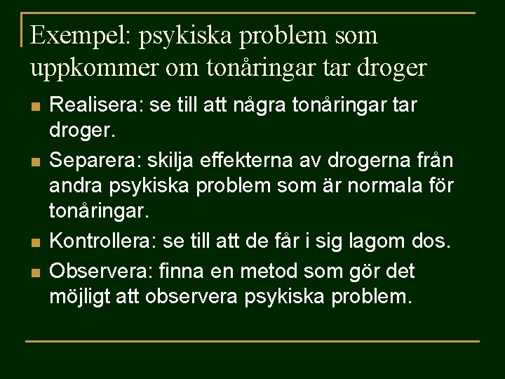 Exempel: psykiska problem som uppkommer om tonåringar tar droger n n Realisera: se till