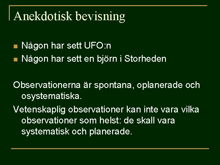 Anekdotisk bevisning n n Någon har sett UFO: n Någon har sett en björn