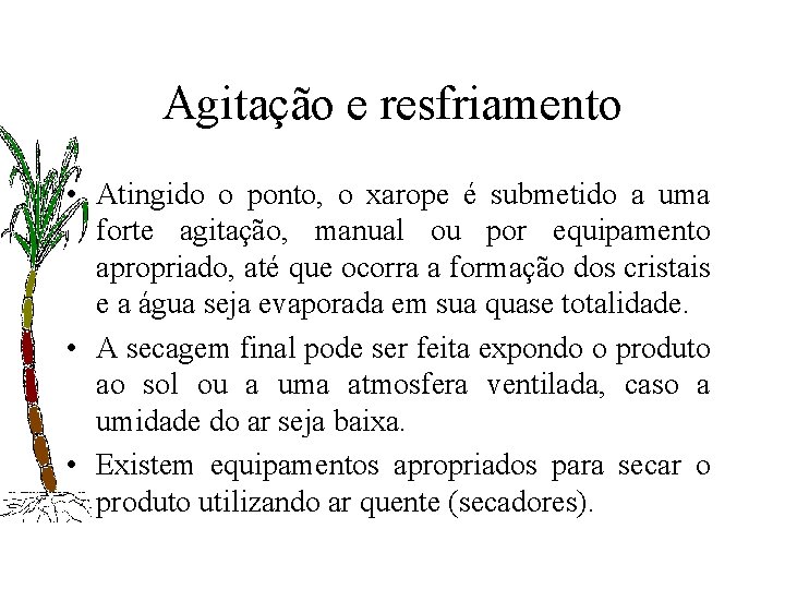 Agitação e resfriamento • Atingido o ponto, o xarope é submetido a uma forte