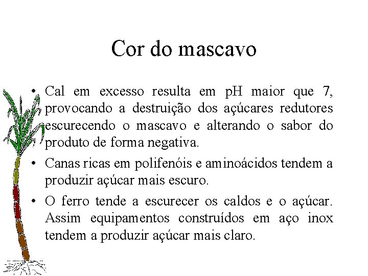 Cor do mascavo • Cal em excesso resulta em p. H maior que 7,