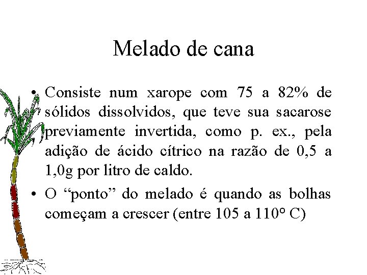 Melado de cana • Consiste num xarope com 75 a 82% de sólidos dissolvidos,