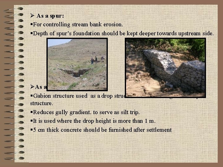 Ø As a spur: §For controlling stream bank erosion. §Depth of spur’s foundation should