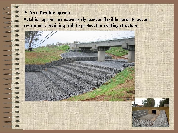 Ø As a flexible apron: §Gabion aprons are extensively used as flexible apron to