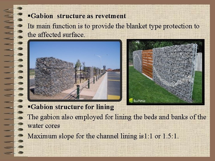 §Gabion structure as revetment Its main function is to provide the blanket type protection