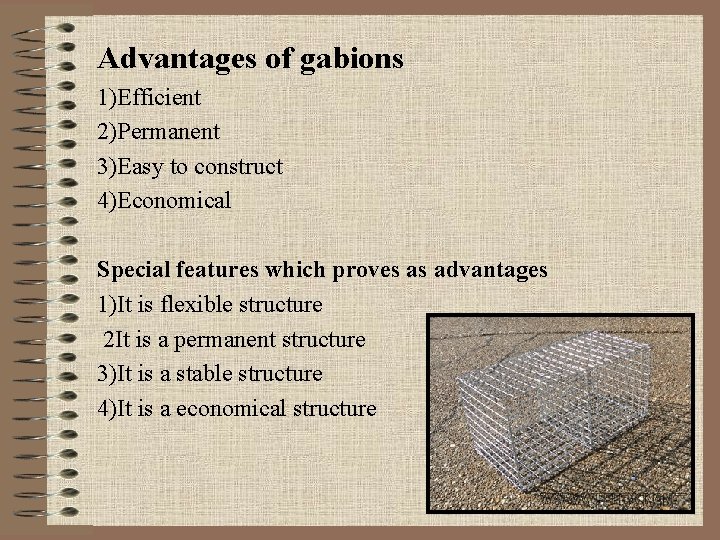 Advantages of gabions 1)Efficient 2)Permanent 3)Easy to construct 4)Economical Special features which proves as