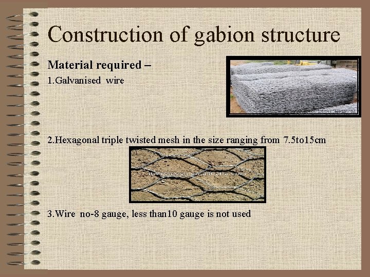 Construction of gabion structure Material required – 1. Galvanised wire 2. Hexagonal triple twisted