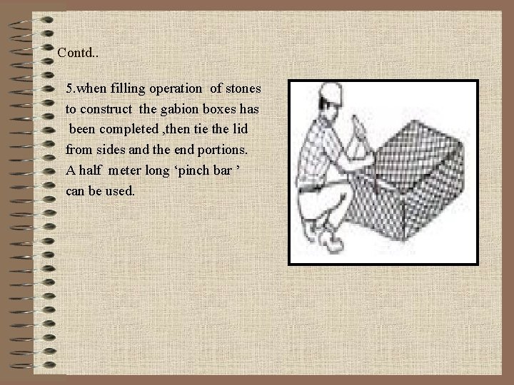 Contd. . 5. when filling operation of stones to construct the gabion boxes has