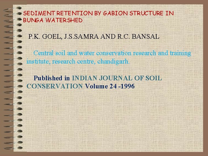 SEDIMENT RETENTION BY GABION STRUCTURE IN BUNGA WATERSHED P. K. GOEL, J. S. SAMRA