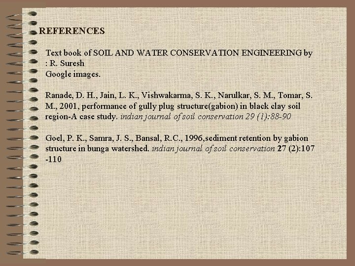 REFERENCES Text book of SOIL AND WATER CONSERVATION ENGINEERING by : R. Suresh Google