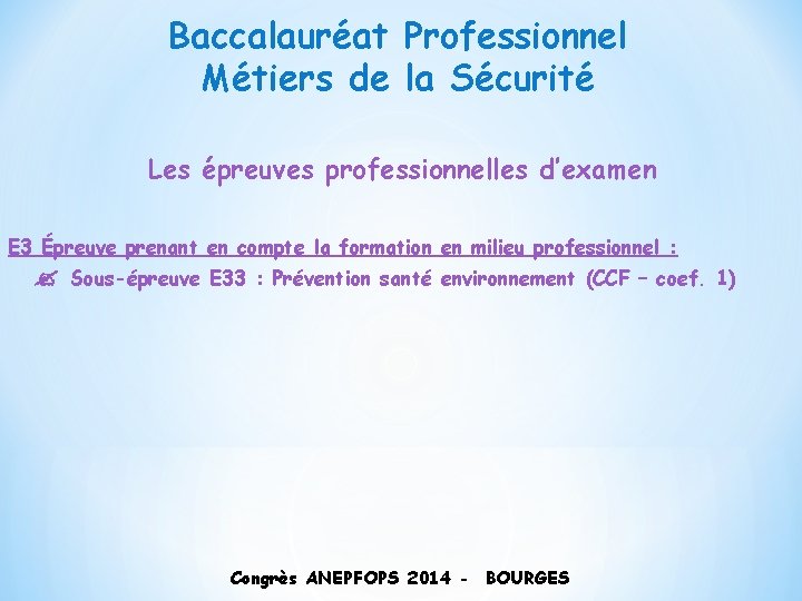 Baccalauréat Professionnel Métiers de la Sécurité Les épreuves professionnelles d’examen E 3 Épreuve prenant