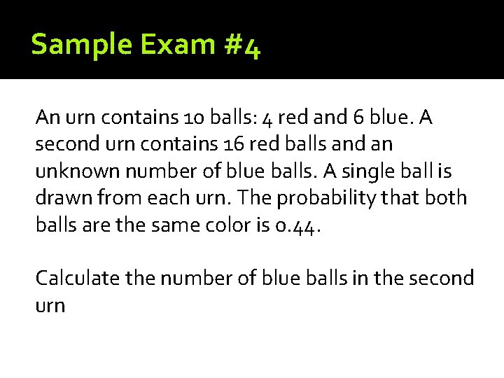 Sample Exam #4 An urn contains 10 balls: 4 red and 6 blue. A