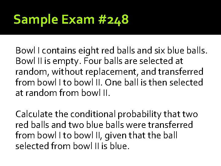 Sample Exam #248 Bowl I contains eight red balls and six blue balls. Bowl