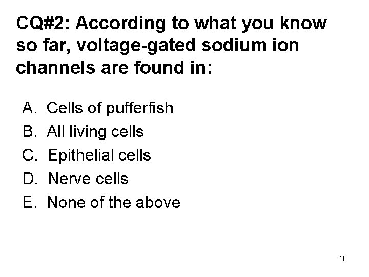 CQ#2: According to what you know so far, voltage-gated sodium ion channels are found