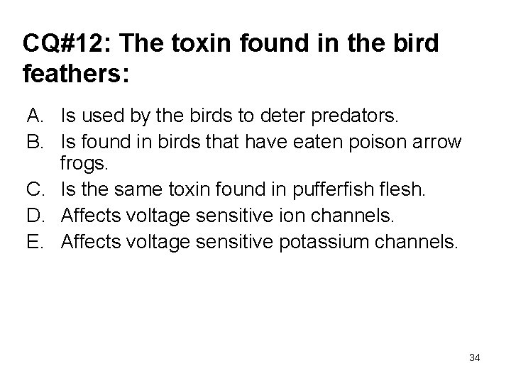 CQ#12: The toxin found in the bird feathers: A. Is used by the birds