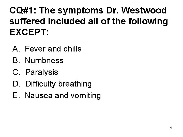 CQ#1: The symptoms Dr. Westwood suffered included all of the following EXCEPT: A. Fever