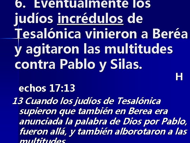 6. Eventualmente los judíos incrédulos de Tesalónica vinieron a Beréa y agitaron las multitudes