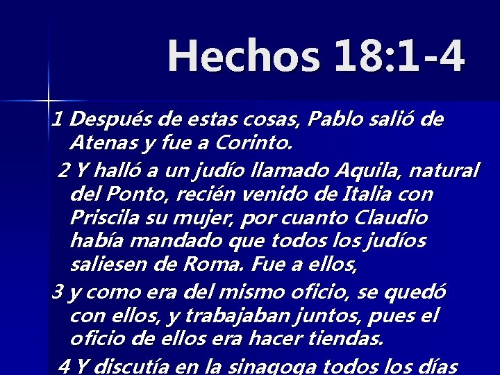 Hechos 18: 1 -4 1 Después de estas cosas, Pablo salió de Atenas y