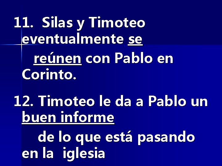 11. Silas y Timoteo eventualmente se reúnen con Pablo en Corinto. 12. Timoteo le
