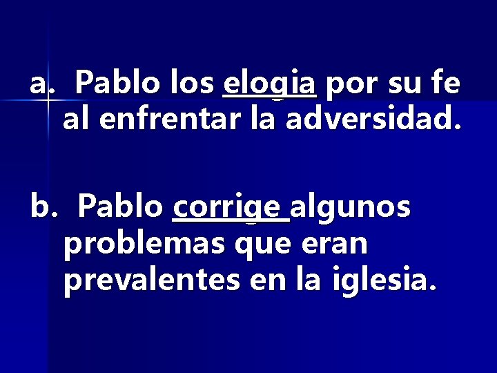 a. Pablo los elogia por su fe al enfrentar la adversidad. b. Pablo corrige