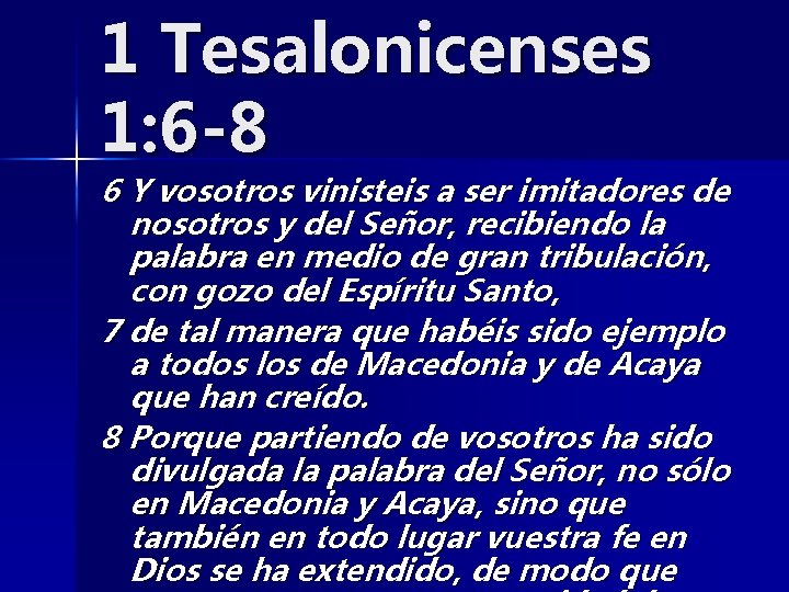 1 Tesalonicenses 1: 6 -8 6 Y vosotros vinisteis a ser imitadores de nosotros