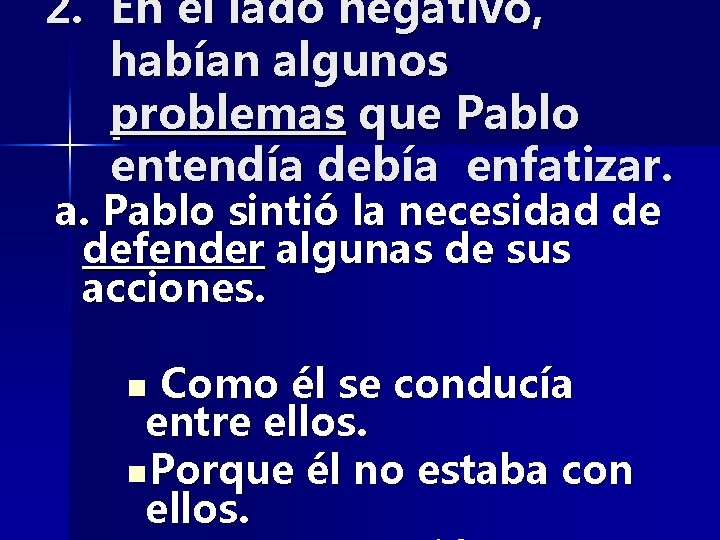2. En el lado negativo, habían algunos problemas que Pablo entendía debía enfatizar. a.