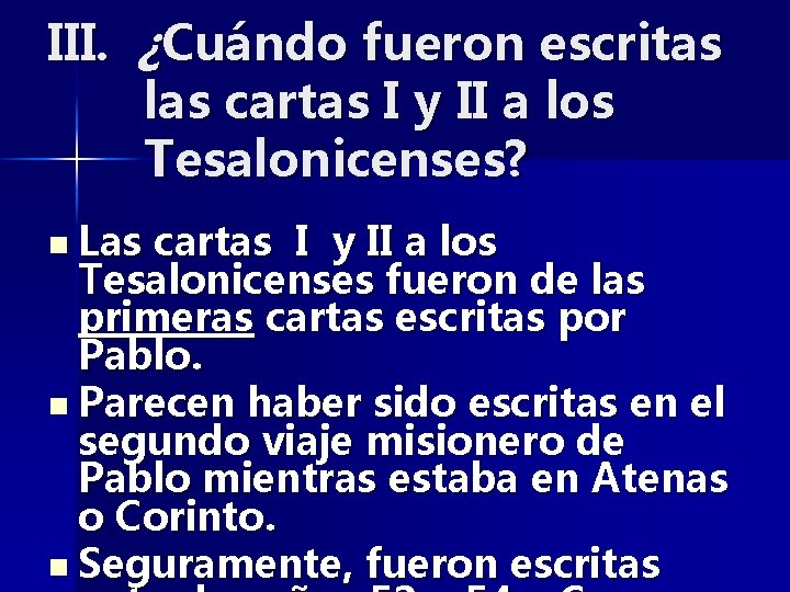 III. ¿Cuándo fueron escritas las cartas I y II a los Tesalonicenses? n Las