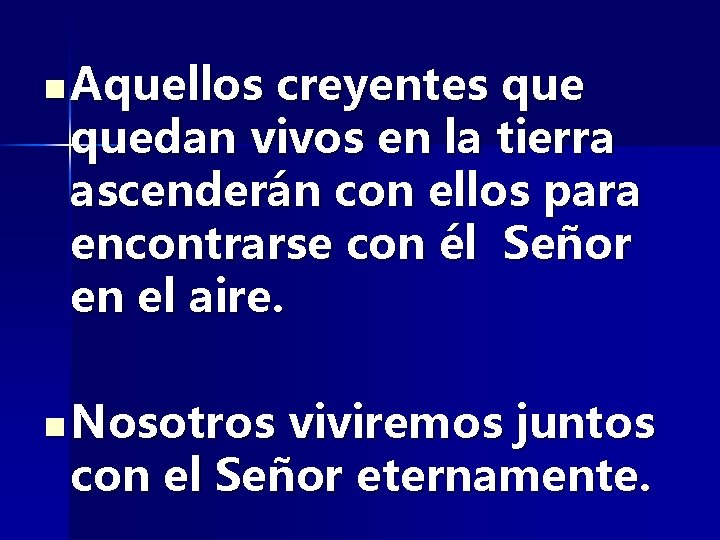 n Aquellos creyentes quedan vivos en la tierra ascenderán con ellos para encontrarse con