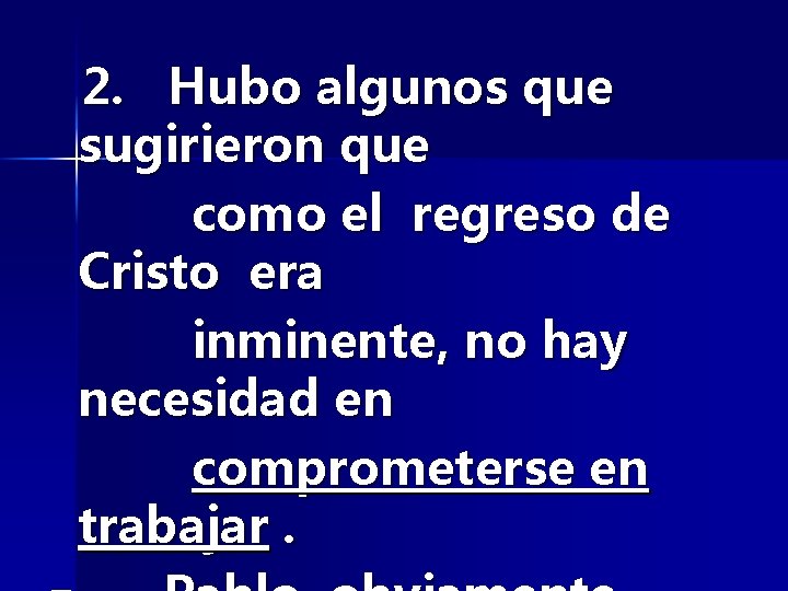  2. Hubo algunos que sugirieron que como el regreso de Cristo era inminente,
