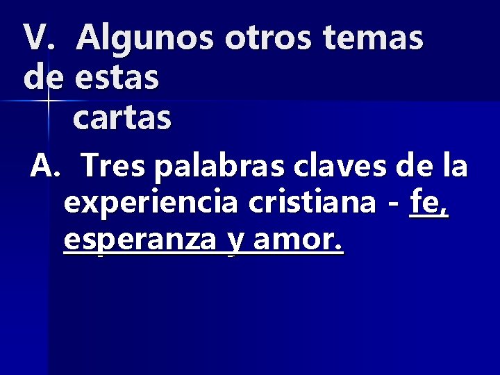 V. Algunos otros temas de estas cartas A. Tres palabras claves de la experiencia