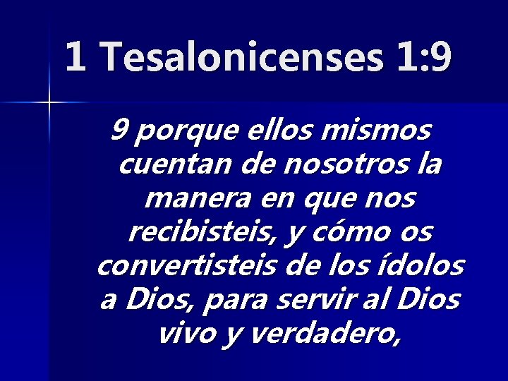 1 Tesalonicenses 1: 9 9 porque ellos mismos cuentan de nosotros la manera en