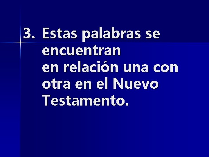 3. Estas palabras se encuentran en relación una con otra en el Nuevo Testamento.