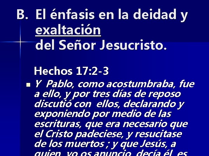 B. El énfasis en la deidad y exaltación del Señor Jesucristo. Hechos 17: 2