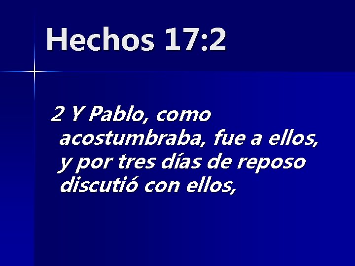 Hechos 17: 2 2 Y Pablo, como acostumbraba, fue a ellos, y por tres