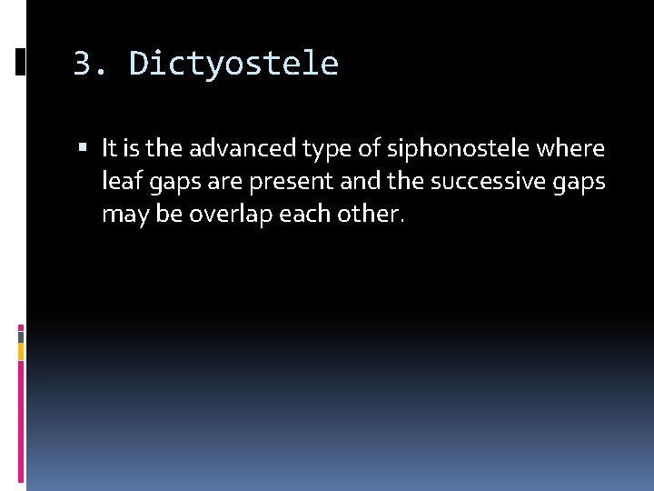 3. Dictyostele It is the advanced type of siphonostele where leaf gaps are present