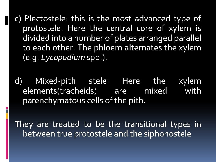 c) Plectostele: this is the most advanced type of protostele. Here the central core