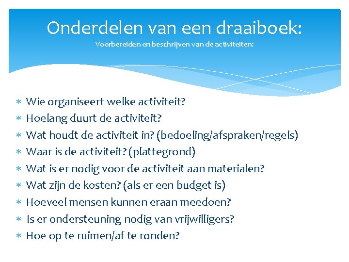 Onderdelen van een draaiboek: Voorbereiden en beschrijven van de activiteiten: Wie organiseert welke activiteit?